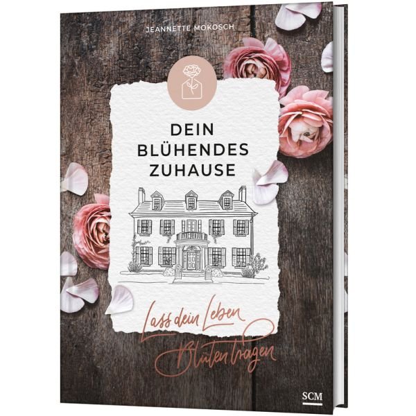 Dein blühendes Zuhause -Lass dein Leben Blüten tragen - Buch von Jeannette Mokosch (Buch gebunden)