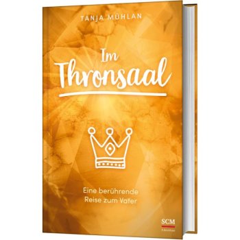 Im Thronsaal - Eine berührende Reise zur Gottesbegegnung und inneren Heilung - Buch von Tanja Mühlan (Buch - Gebunden)