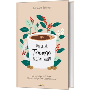 Wie deine Träume Blüten tragen - So entfalten sich deine kleinen und großen Lebensträume - Buch von Katharina Schroer (Buch - Gebunden)