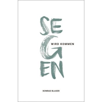 Segen wird kommen - Buch von Konrad Blaser (Buch - Paperback)